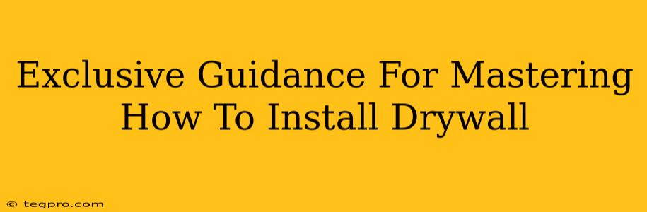 Exclusive Guidance For Mastering How To Install Drywall