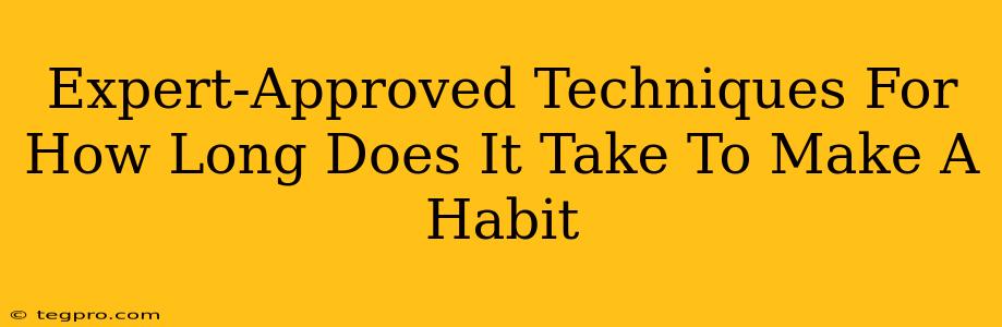 Expert-Approved Techniques For How Long Does It Take To Make A Habit