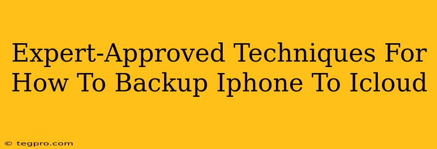 Expert-Approved Techniques For How To Backup Iphone To Icloud