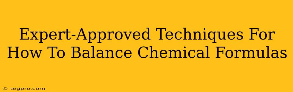 Expert-Approved Techniques For How To Balance Chemical Formulas