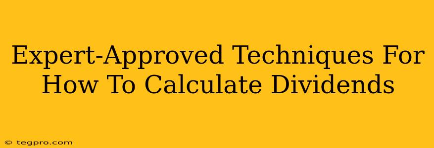 Expert-Approved Techniques For How To Calculate Dividends