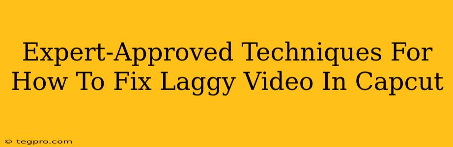 Expert-Approved Techniques For How To Fix Laggy Video In Capcut