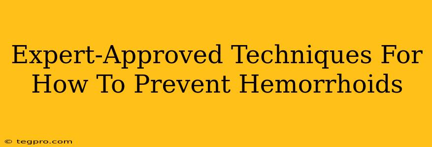 Expert-Approved Techniques For How To Prevent Hemorrhoids