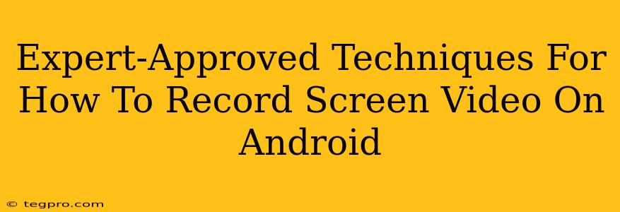 Expert-Approved Techniques For How To Record Screen Video On Android