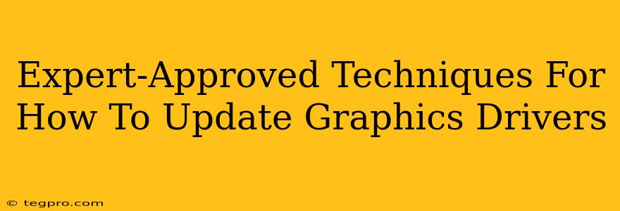 Expert-Approved Techniques For How To Update Graphics Drivers