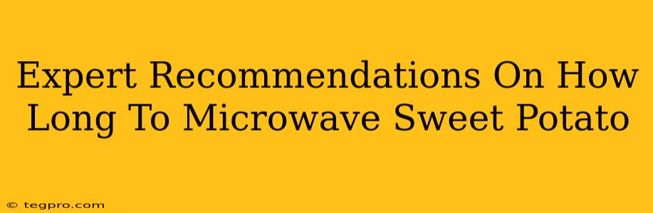 Expert Recommendations On How Long To Microwave Sweet Potato