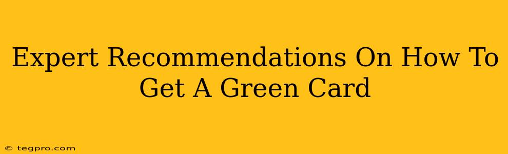 Expert Recommendations On How To Get A Green Card