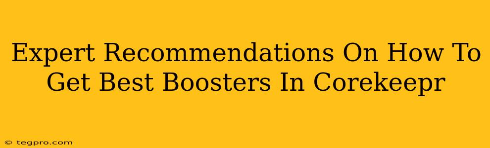 Expert Recommendations On How To Get Best Boosters In Corekeepr