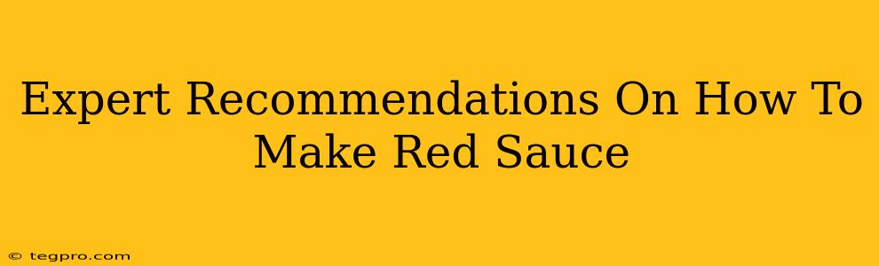 Expert Recommendations On How To Make Red Sauce