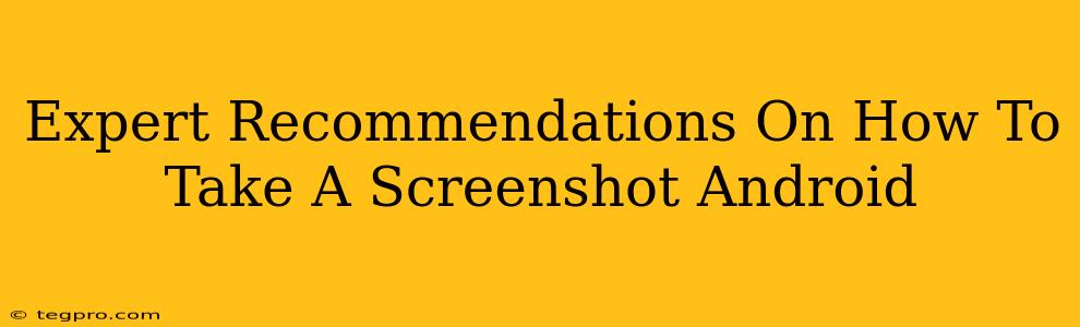 Expert Recommendations On How To Take A Screenshot Android