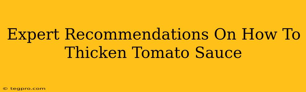 Expert Recommendations On How To Thicken Tomato Sauce