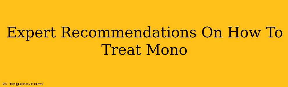 Expert Recommendations On How To Treat Mono