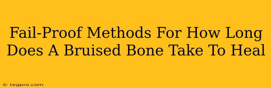 Fail-Proof Methods For How Long Does A Bruised Bone Take To Heal