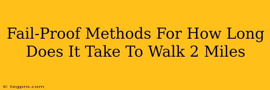 Fail-Proof Methods For How Long Does It Take To Walk 2 Miles