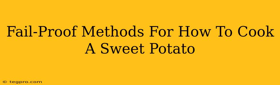 Fail-Proof Methods For How To Cook A Sweet Potato