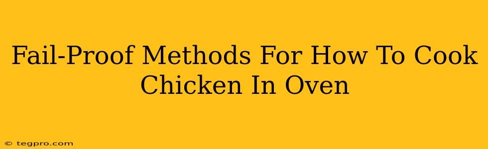 Fail-Proof Methods For How To Cook Chicken In Oven