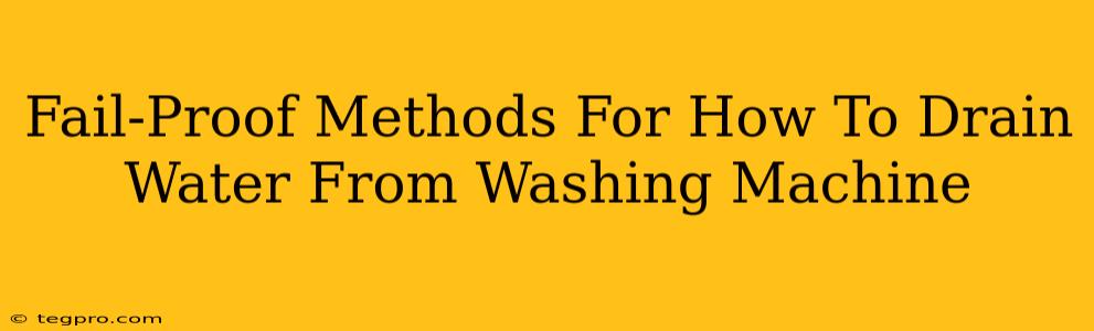 Fail-Proof Methods For How To Drain Water From Washing Machine