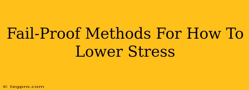 Fail-Proof Methods For How To Lower Stress