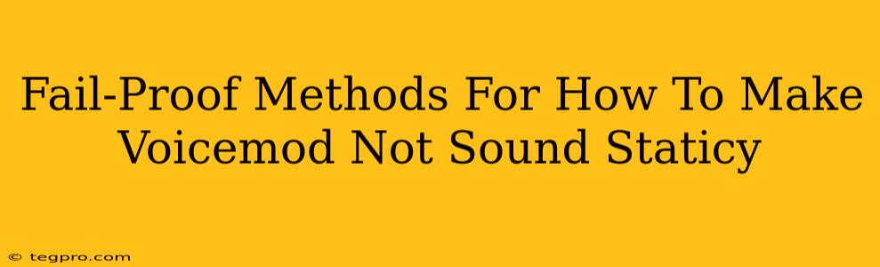 Fail-Proof Methods For How To Make Voicemod Not Sound Staticy