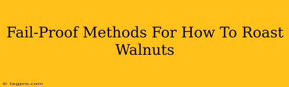 Fail-Proof Methods For How To Roast Walnuts