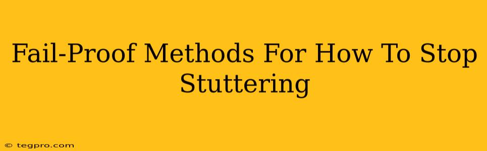 Fail-Proof Methods For How To Stop Stuttering