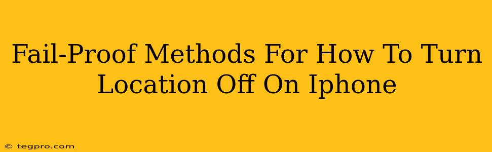 Fail-Proof Methods For How To Turn Location Off On Iphone