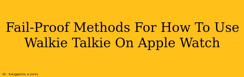 Fail-Proof Methods For How To Use Walkie Talkie On Apple Watch