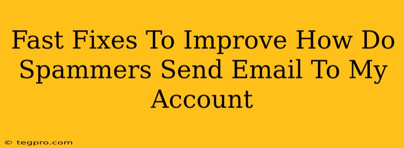 Fast Fixes To Improve How Do Spammers Send Email To My Account