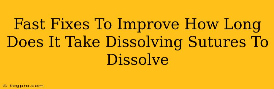 Fast Fixes To Improve How Long Does It Take Dissolving Sutures To Dissolve