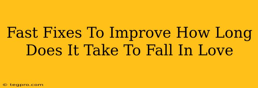 Fast Fixes To Improve How Long Does It Take To Fall In Love