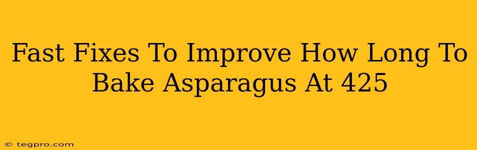 Fast Fixes To Improve How Long To Bake Asparagus At 425