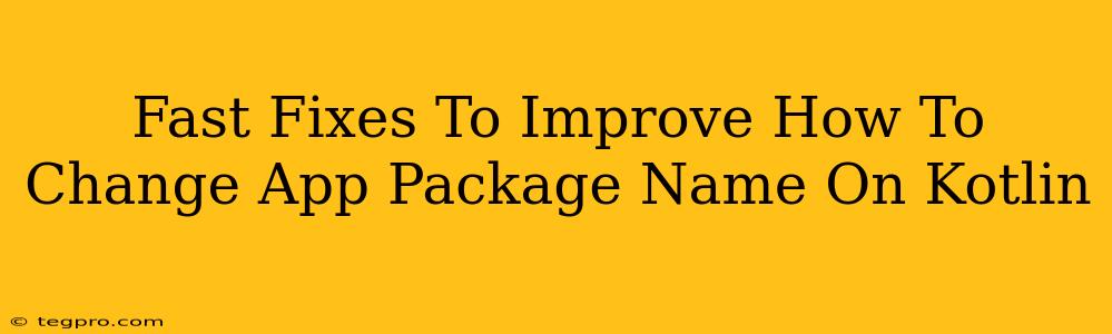 Fast Fixes To Improve How To Change App Package Name On Kotlin