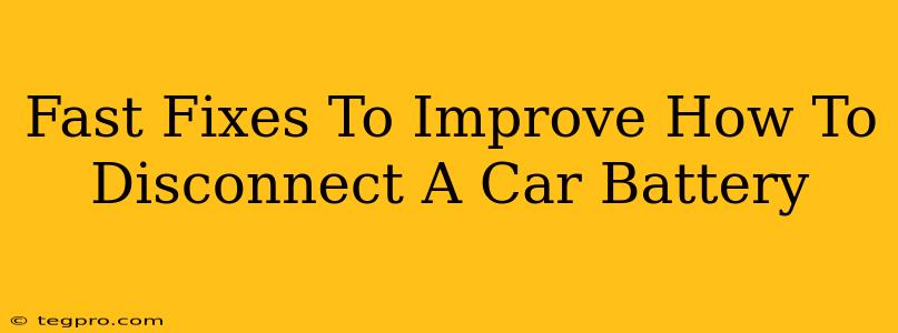 Fast Fixes To Improve How To Disconnect A Car Battery