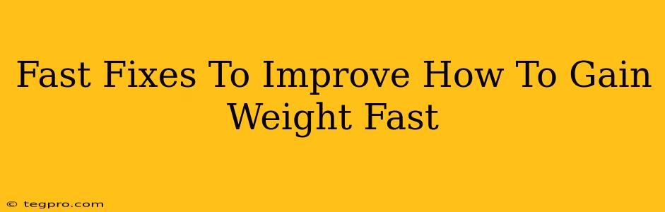 Fast Fixes To Improve How To Gain Weight Fast