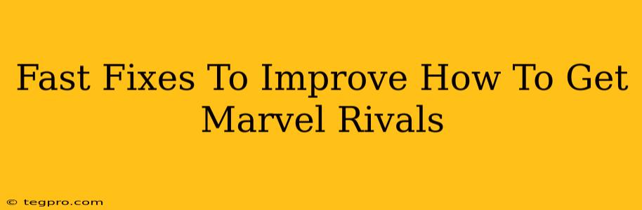 Fast Fixes To Improve How To Get Marvel Rivals