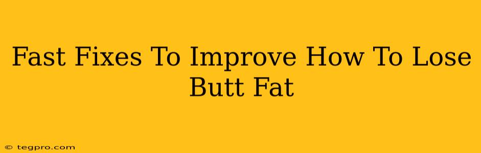 Fast Fixes To Improve How To Lose Butt Fat