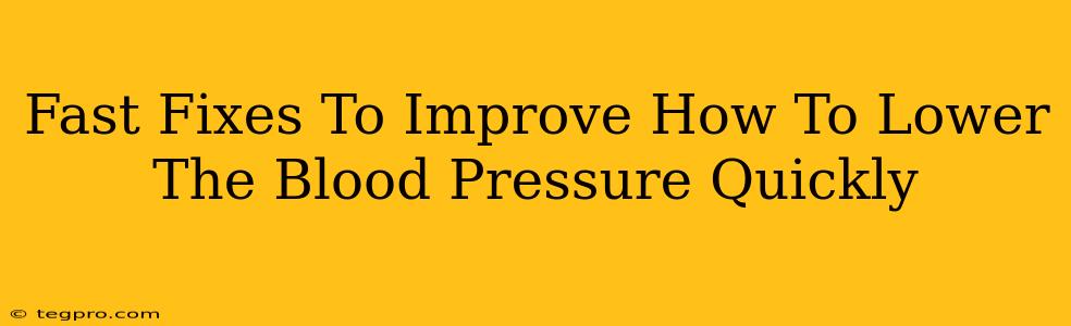 Fast Fixes To Improve How To Lower The Blood Pressure Quickly