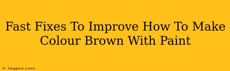 Fast Fixes To Improve How To Make Colour Brown With Paint