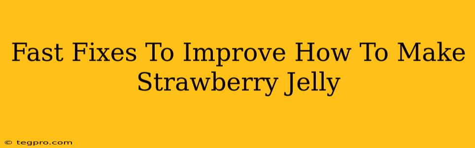 Fast Fixes To Improve How To Make Strawberry Jelly