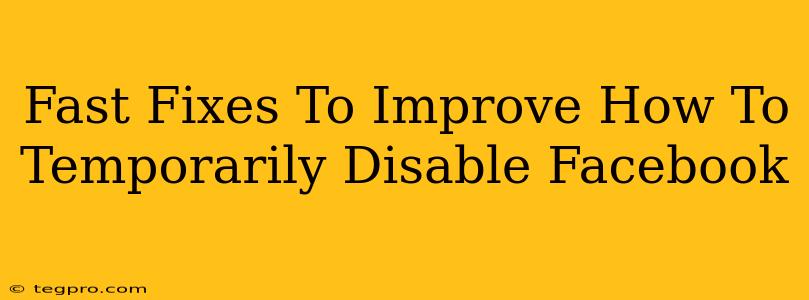 Fast Fixes To Improve How To Temporarily Disable Facebook