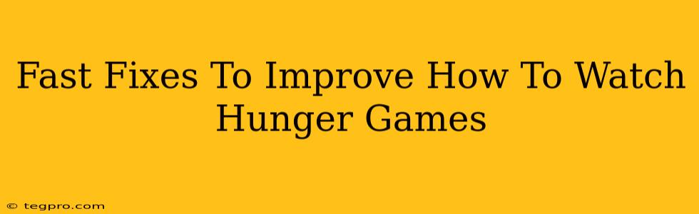 Fast Fixes To Improve How To Watch Hunger Games