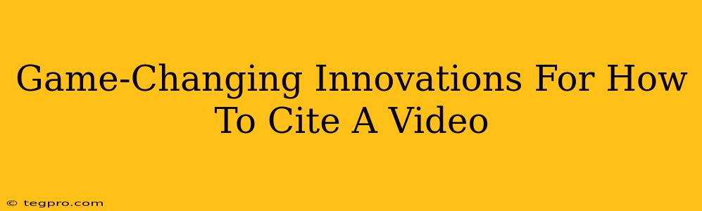 Game-Changing Innovations For How To Cite A Video