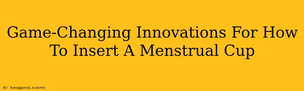 Game-Changing Innovations For How To Insert A Menstrual Cup