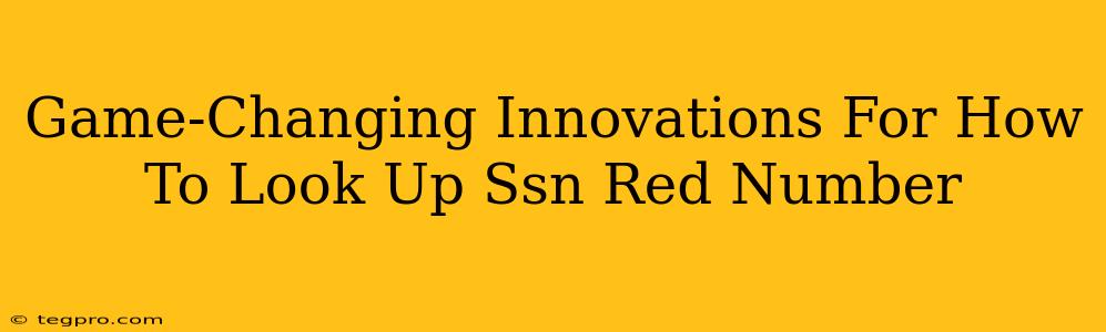 Game-Changing Innovations For How To Look Up Ssn Red Number