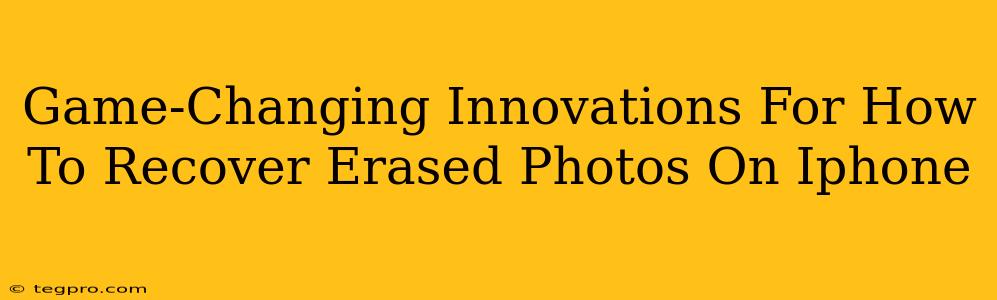 Game-Changing Innovations For How To Recover Erased Photos On Iphone