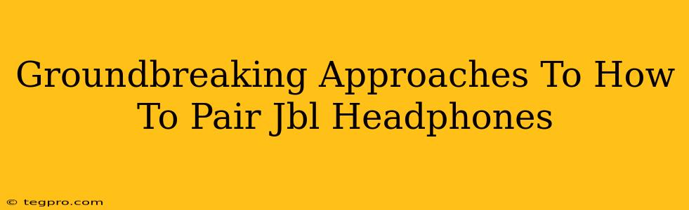 Groundbreaking Approaches To How To Pair Jbl Headphones