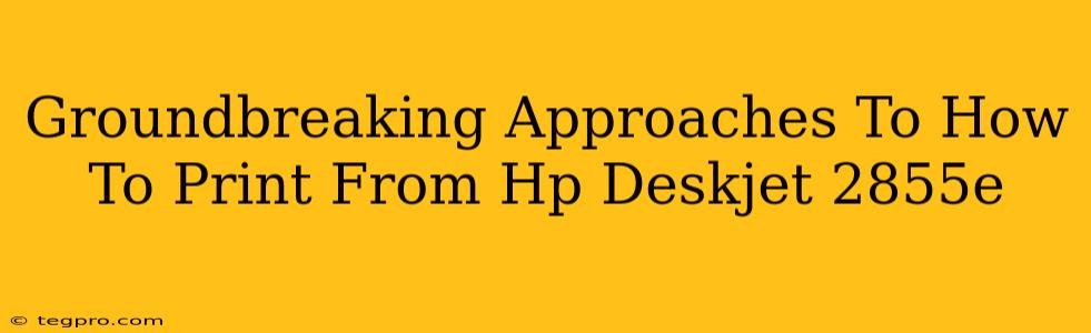 Groundbreaking Approaches To How To Print From Hp Deskjet 2855e