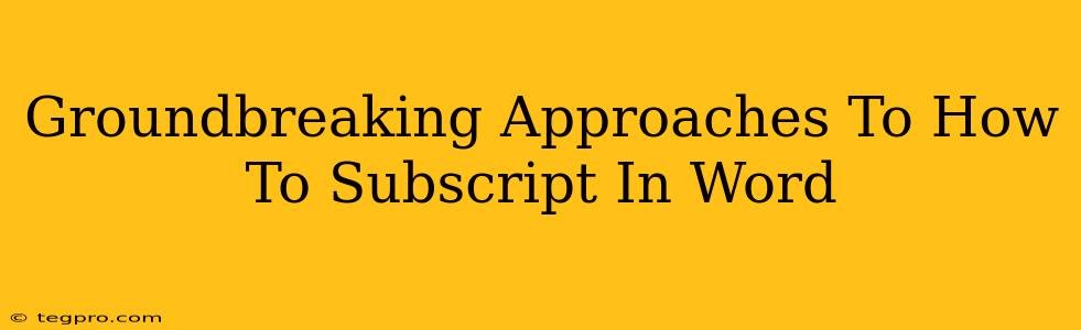 Groundbreaking Approaches To How To Subscript In Word