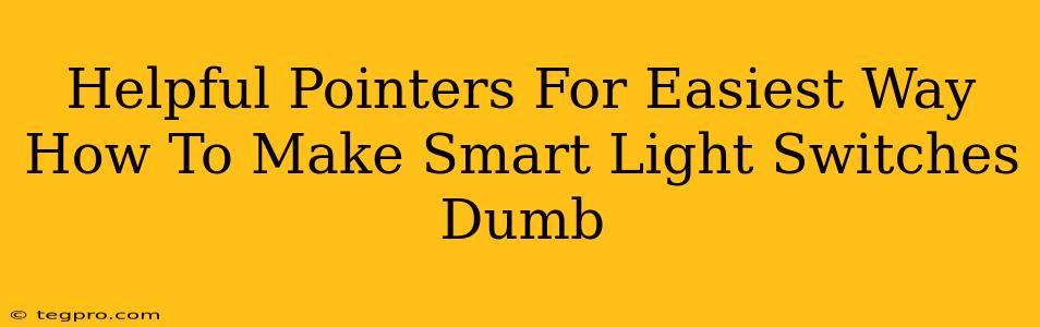 Helpful Pointers For Easiest Way How To Make Smart Light Switches Dumb