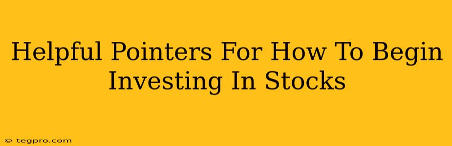 Helpful Pointers For How To Begin Investing In Stocks